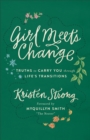 Image for Girl Meets Change: Truths to Carry You through Life&#39;s Transitions