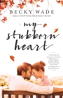 Image for My stubborn heart: a novel