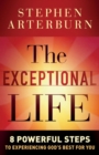 Image for The exceptional life: 8 powerful steps to experiencing God&#39;s best for you