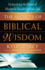 Image for The secrets of Biblical wisdom: unleashing the power of heavenly insight in your life