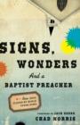Image for Signs, wonders, and a Baptist preacher: how Jesus flipped my world upside down