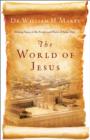 Image for The world of Jesus: making sense of the people and places of Jesus&#39; day