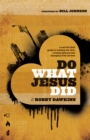 Image for Do what Jesus did: a real-life field guide to healing the sick, routing demons, and changing lives forever
