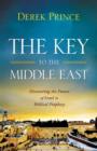 Image for The key to the Middle East: discovering the future of Israel in biblical prophecy