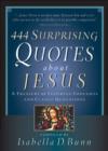 Image for 444 surprising quotes about Jesus: a treasury of inspiring thoughts and classic quotations