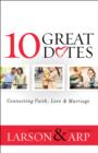 Image for 10 great dates: connecting faith, love &amp; marriage