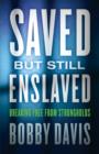Image for Saved but still enslaved: breaking free from strongholds
