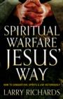 Image for Spiritual warfare Jesus&#39; way: how to conquer evil spirits and live victoriously