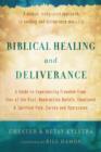 Image for Biblical Healing and Deliverance: A Guide to Experiencing Freedom from Sins of the Past, Destructive Beliefs, Emotional and Spiritual Pain, Curses and Oppression
