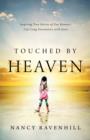 Image for Touched by heaven: inspiring true stories of one woman&#39;s lifelong encounters with Jesus