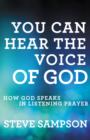 Image for You Can Hear the Voice of God: How God Speaks in Listening Prayer