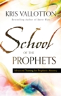 Image for School of the prophets: advanced training for prophetic ministry