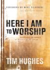 Image for Here I Am to Worship: Never Lose The Wonder Of Worshipping The Savior
