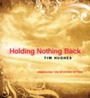 Image for Holding Nothing Back: Embracing the Mystery of God
