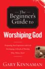 Image for Beginner&#39;s Guide to Worshiping God, The