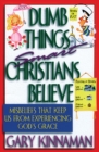 Image for Dumb Things Smart Christians Believe: Misbeliefs that Keep Us From Experiencing God&#39;s Grace