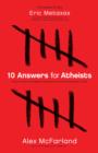 Image for 10 Answers For Atheists : How To Have An Intelligent Discussion About The Existence Of God