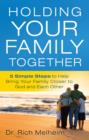 Image for Holding Your Family Together : 5 Simple Steps To Help Bring Your Family Closer To God And Each Other