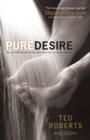 Image for Pure Desire: How One Man&#39;s Triumph Can Help Others Break Free From Sexual Temptation