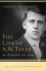 Image for The life of A.W. Tozer: in pursuit of God : the authorized biography