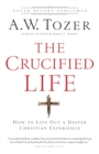 Image for Crucified Life : How To Live Out A Deeper Christian Experience