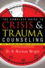 Image for Complete Guide To Crisis &amp; Trauma Counseling : What To Do And Say When It Matters Most!