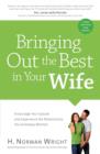 Image for Bringing Out The Best In Your Wife : Encourage Your Spouse And Experience The Relationship You&#39;Ve Always Wanted
