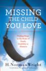 Image for Missing The Child You Love : Finding Hope In The Midst Of Death, Disability Or Absence