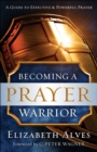Image for Becoming a Prayer Warrior: A Guide to Effective and Powerful Prayer