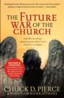 Image for Future War of the Church, The: How We Can Defeat Lawlessness and Bring God&#39;s Order to Earth