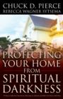 Image for Protecting Your Home from Spiritual Darkness: 10 Steps to Help You Clean House, Place Jesus in Authority and Make Your Home a Safe Place