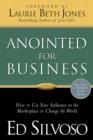 Image for Anointed for Business: How to Use Your Influence in the Marketplace to Change the World