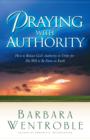 Image for Praying with Authority: How to Release the Authority of Heaven So the Will of God Is Done on Earth
