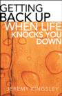 Image for Getting back up when life knocks you down: Or, My Date Is Dead Weight, Or, He Only Loves Me for My Brains