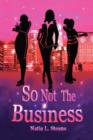 Image for So Not the Business