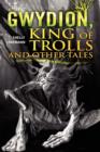 Image for Gwydion, King of Trolls and Other Tales
