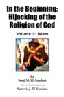 Image for In the Beginning : Hijacking of the Religion of God - Volume 3: Islam