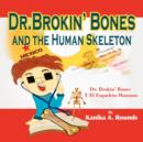 Image for Dr. Brokin&#39; Bones and the Human Skeleton
