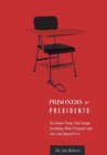 Image for Prisoners or Presidents : The Simple Things That Change Everything; When Principals Lead Like Lives Depend On It