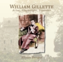 Image for William Gillette : Actor, Playwright, Inventor