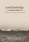 Image for Lord Bainbridge: A Novel of the Sinking of the Titanic