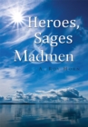Image for Heroes, Sages &amp; Madmen