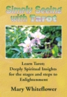 Image for Simply Seeing with Tarot: Learn Tarot; Deeply Spiritual Insights for the Stages and Steps to Enlightenment
