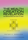 Image for The Wealth Creation Revelation : What Banks and Brokers Don&#39;t Want You To Know