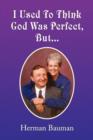 Image for I Used to Think God Was Perfect, But.