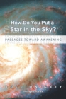 Image for How Do You Put a Star in the Sky? : Passages Toward Awakening