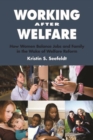 Image for Working after welfare: how women balance jobs and family in the wake of welfare reform