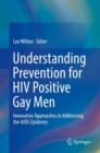 Image for Understanding Prevention for HIV Positive Gay Men: Innovative Approaches in Addressing the AIDS Epidemic
