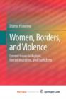Image for Women, Borders, and Violence : Current Issues in Asylum, Forced Migration, and Trafficking