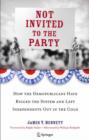 Image for Not invited to the party  : how the demopublicans have rigged the system and left independents out in the cold